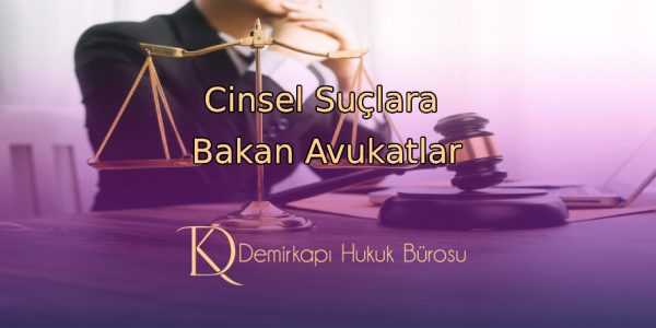 Cinsel Suçlara Bakan Avukatlar